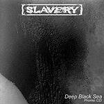 Slavery (FRA) : Deep Black Sea